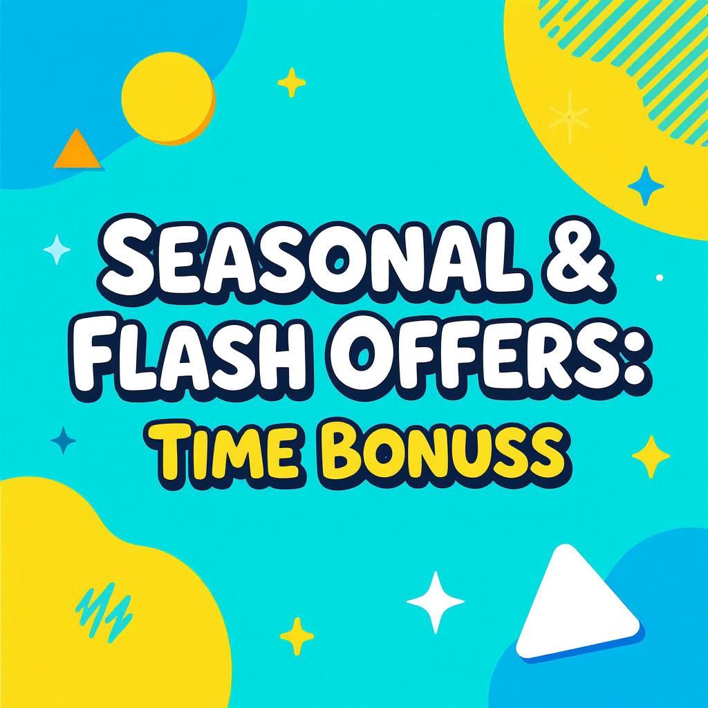 Seasonal & Flash Offers: Timed Bonuses Seasonal & Flash Offers: Timed Bonuses
